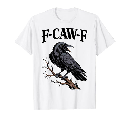 F-Caw-F Funny Raven Gothic Crow black Bird Humor T-Shirt