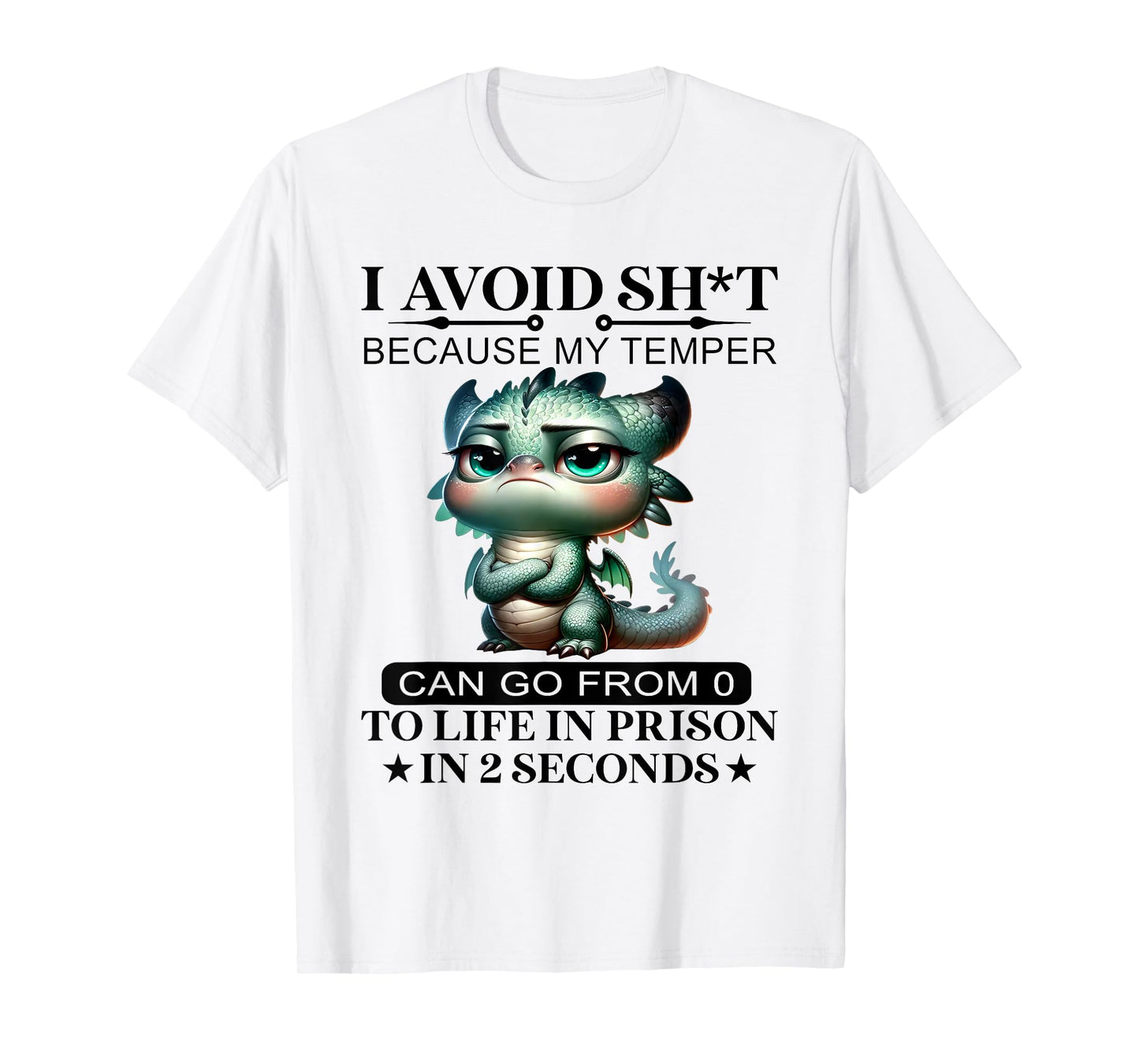 I Avoid Sht Because My Temper Can Go From 0 To Like Prison T-Shirt