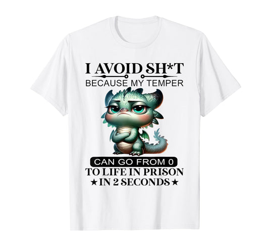 I Avoid Sht Because My Temper Can Go From 0 To Like Prison T-Shirt