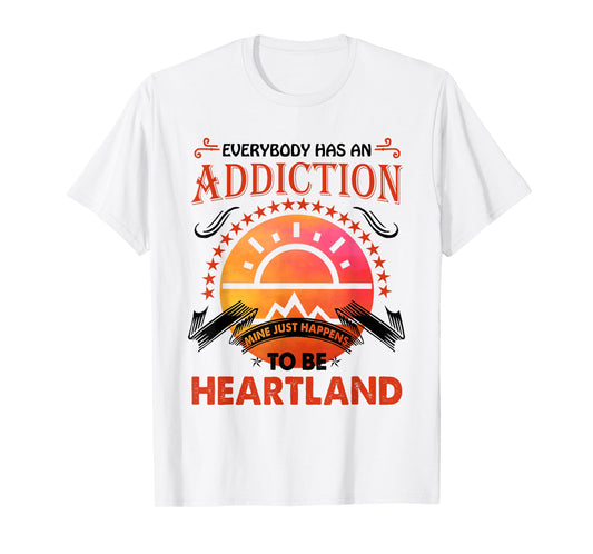 Everybody Has An Addiction Mine Just Heartland T-Shirt
