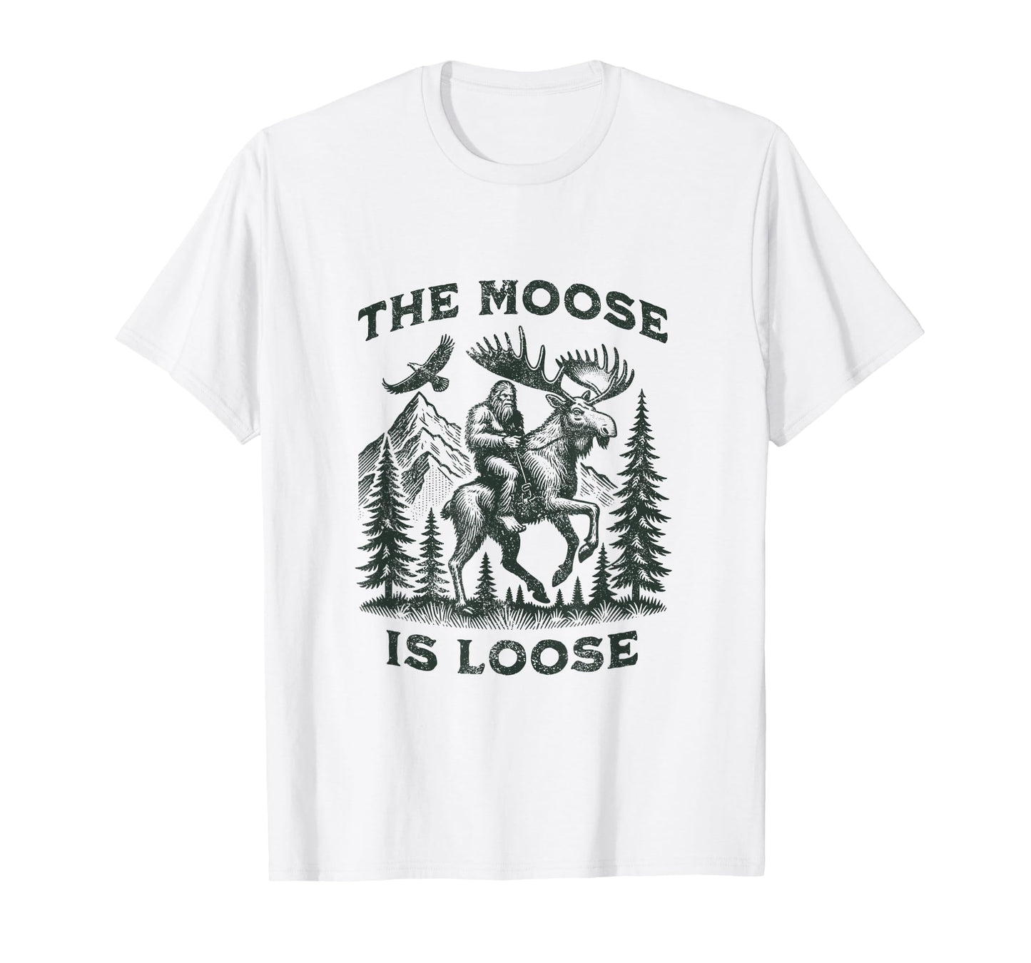 The Moose Is Loose Canada Alaska Funny Bigfoot Adventures T-Shirt