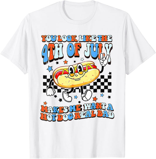 You Look Like 4th Of July Makes Me Want A Hot Dog Real Bad T-Shirt