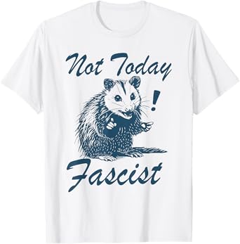 Not Today Fascist Funny Possum Meme Smash Fascism Women Men T-Shirt