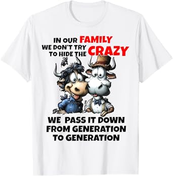 Funny Cow In Our Family We Don't Try To Hide The Crazy T-Shirt
