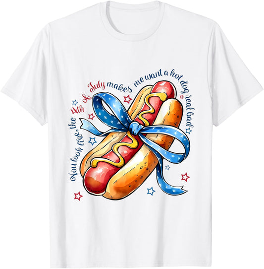 You Look Like 4th Of July Makes Me Want A Hot Dog Real Bad T-Shirt