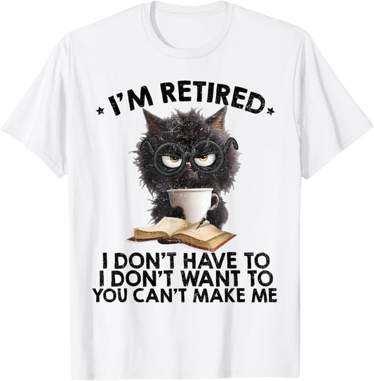 Im Retired You Cant Make Me Funny Retirement Cat Womens Mens T-Shirt