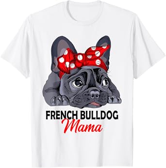 Frenchie Mama Cute French Bulldog Dog Mom Funny Womens Gift T-Shirt