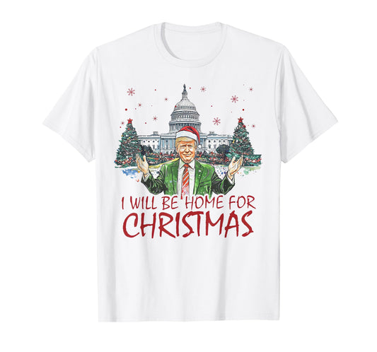 Trump I'll Be Home For Christmas Funny Xmas T-Shirt