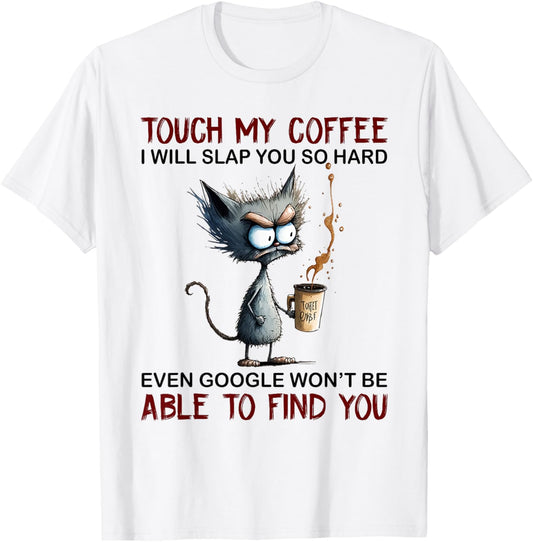 Touch my coffee I will slap you so hard cat T-Shirt