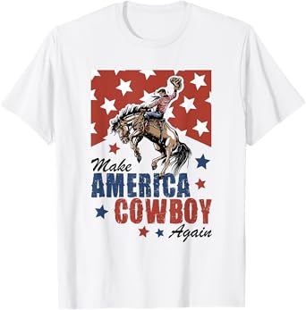Make America A Cowboy Again 4th Of July Western Life Country T-Shirt