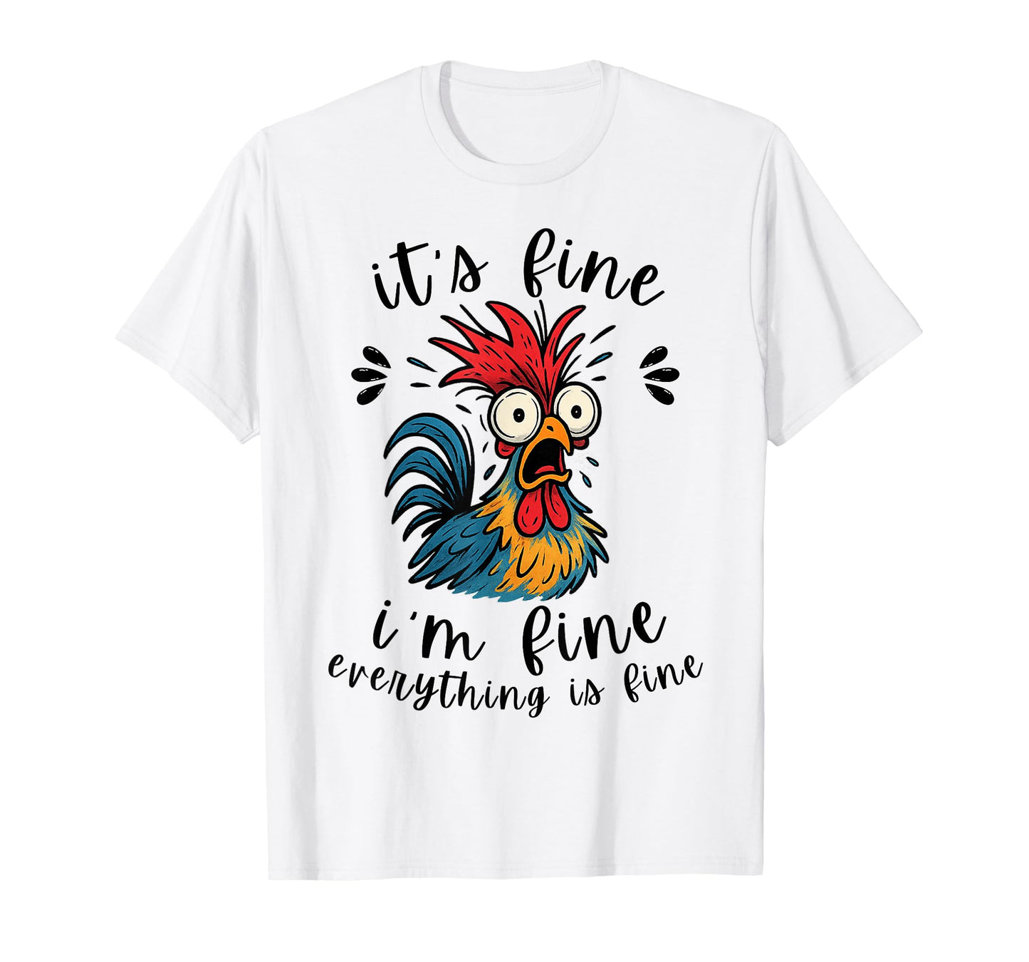 I'm Fine It's Fine Everything is Fine-Funny Humor Chicken T-Shirt