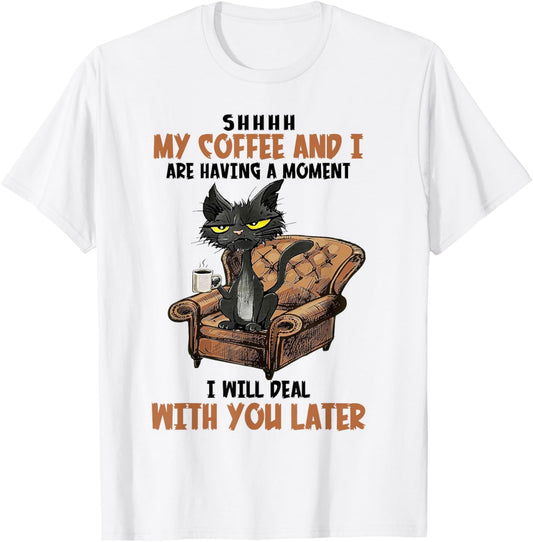 Shhh My Coffee And I Are Having A Moment Funny Cat Drinking T-Shirt