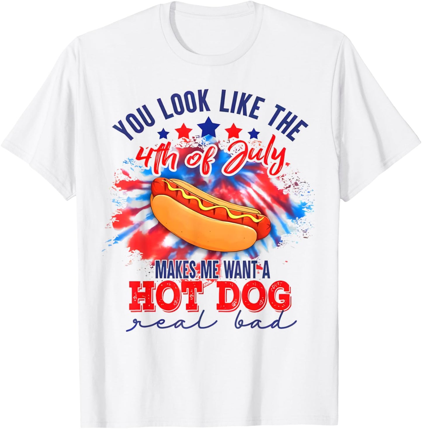 You Look Like The 4th Of July Makes Me Want A Hot Dog Funny T-Shirt