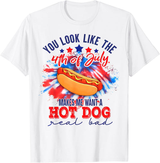 You Look Like The 4th Of July Makes Me Want A Hot Dog Funny T-Shirt