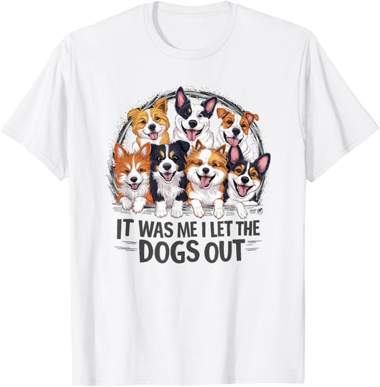 Funny Dog Lover Present It was Me I let the Dogs Out Joke T-Shirt
