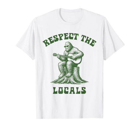 Respect The Locals Bigfoot Sasquatch Cryptid T-Shirt