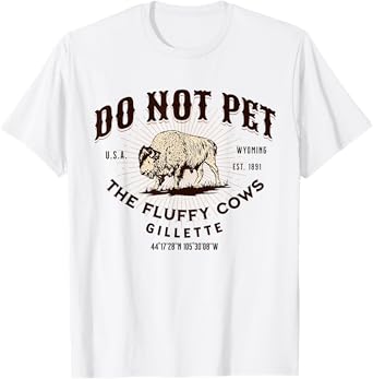 Do Not Pet the Fluffy Cows Gillette Wyoming Funny Bison T-Shirt