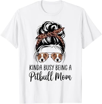 Kinda Busy Being A Pitbull Mom T-Shirt