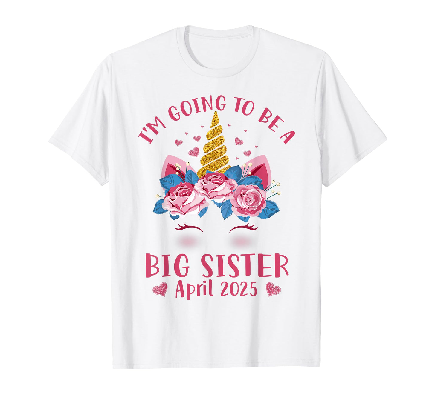 Cute Unicorn Face I'm Going To Be A Big Sister April 2025 T-Shirt
