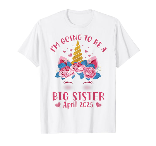 Cute Unicorn Face I'm Going To Be A Big Sister April 2025 T-Shirt