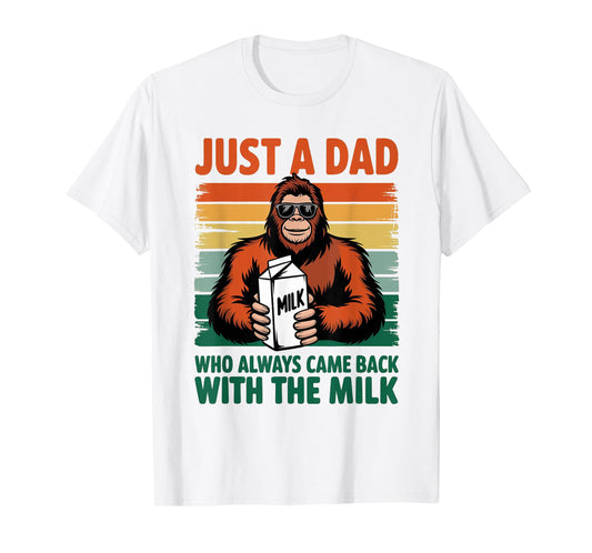 Bigfoot Papa, Just A Dad Who Always Came Back With The Milk T-Shirt
