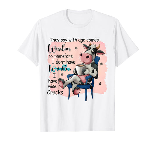 They Say With Age Comes Wisdom Funny Cute Cow Women Saying T-Shirt
