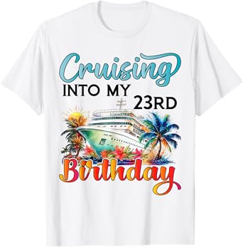 Cruising Into My 23rd Birthday Cruise Birthday Trip Vacation T-Shirt