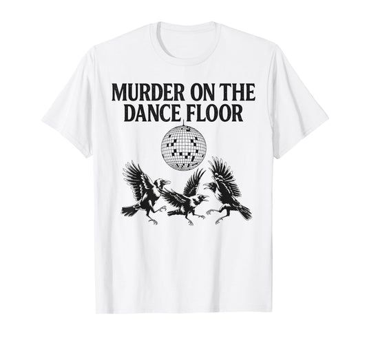 Murder On The Dance Floor Funny Crow Dancing Disco Men Women T-Shirt