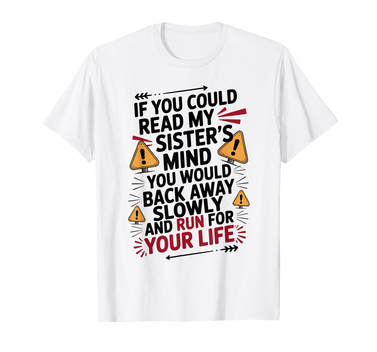 If You Could Read My Sisters Mind You Would Back Away Slowly T-Shirt