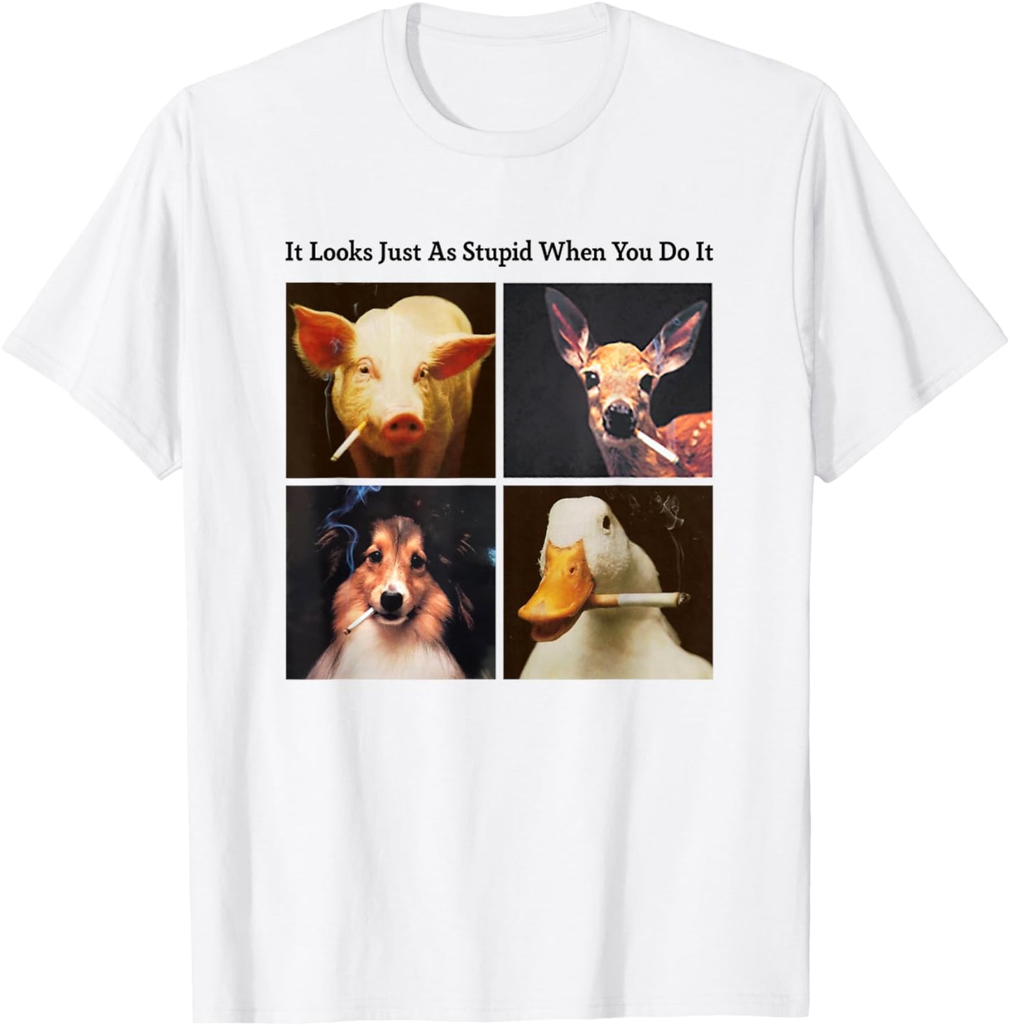 Anti Smoking Animals It Looks Just As Stupid When You Do It T-Shirt