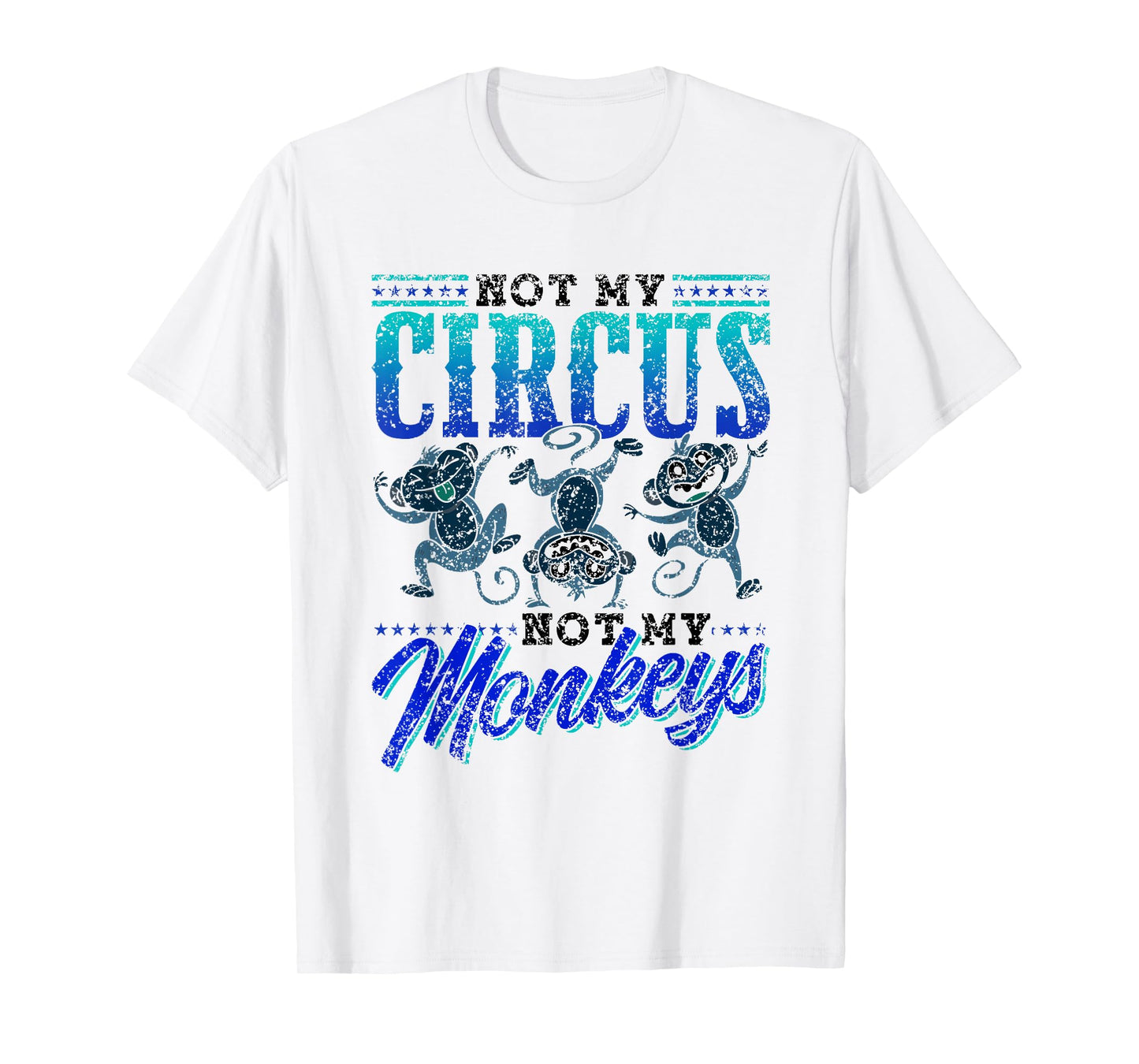 Not My Circus Not My Monkeys Saying Monkey Lover Animal T-Shirt