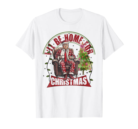 I'll Be Home For Christmas Santa Funny Trump Xmas Pajamas T-Shirt