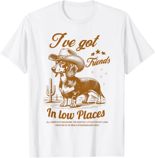 I've Got Friends In Low Places Funny Dachshund Cowboy Doxie T-Shirt