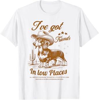 I've Got Friends In Low Places Funny Dachshund Cowboy Doxie T-Shirt