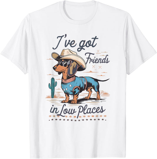 I've Got Friends In Low Places funny Dachshund Wiener Dog T-Shirt