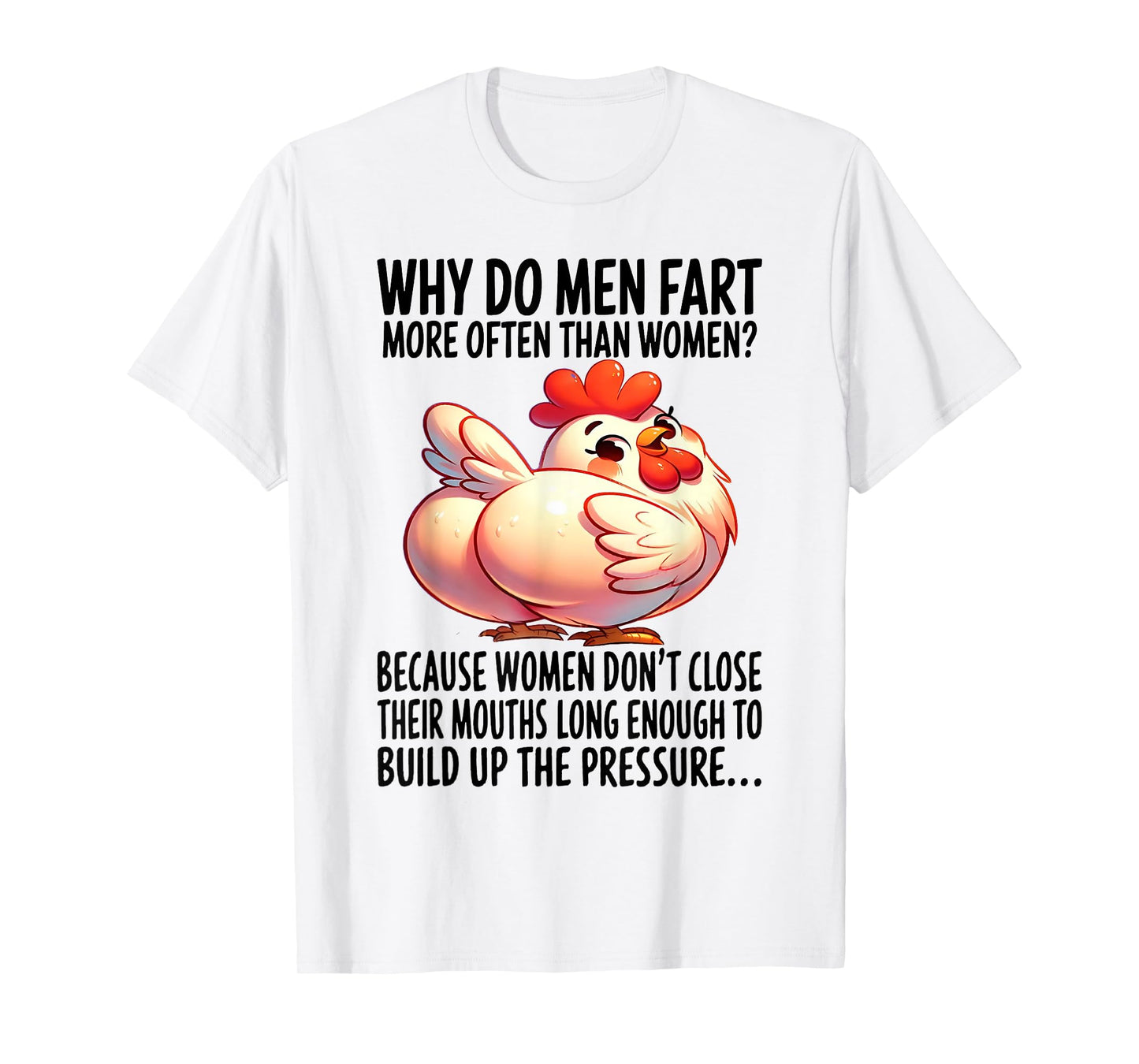 Chicken - Why Do Men Fart More Often Than Women? T-Shirt