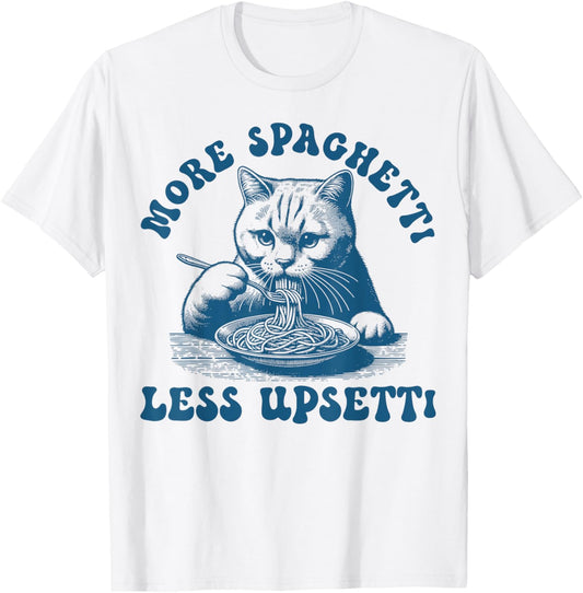 More Spaghetti Less Upsetti. Funny Cats And Spaghetti lover T-Shirt