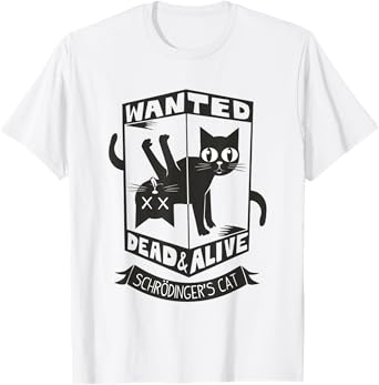 Funny Kitty Lovers Wanted Dead And Alive Schrodinger's Cat T-Shirt for Men Women