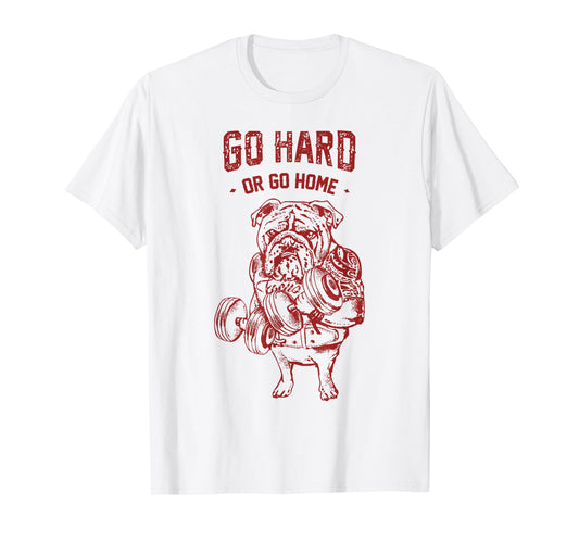 Go Hard or Go Home English Bulldog T-Shirt
