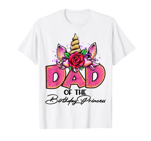 Dad of the Birthday Princess Unicorn Matching Family Daddy T-Shirt