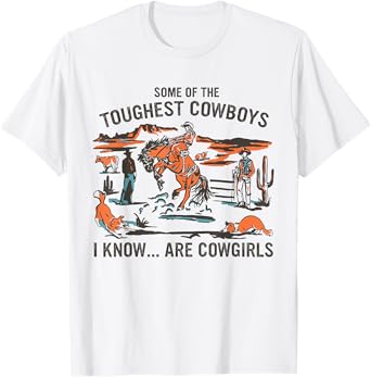 Some Of The Toughest Cowboys I Know Are Cowgirls Quote T-Shirt