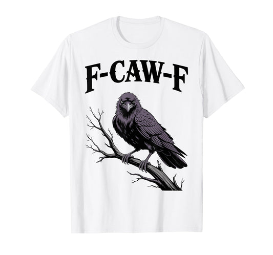 F-Caw-F Funny Raven Gothic Crow black Bird Humor T-Shirt