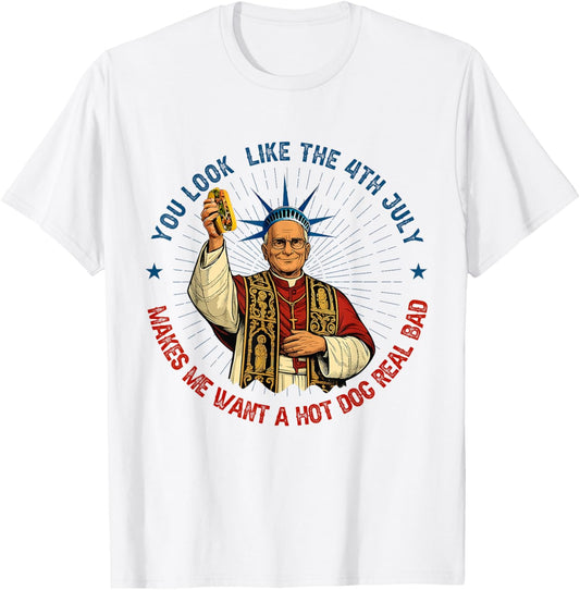 You Look Like The 4th Of July Makes Me Want A Hot Dog T-Shirt