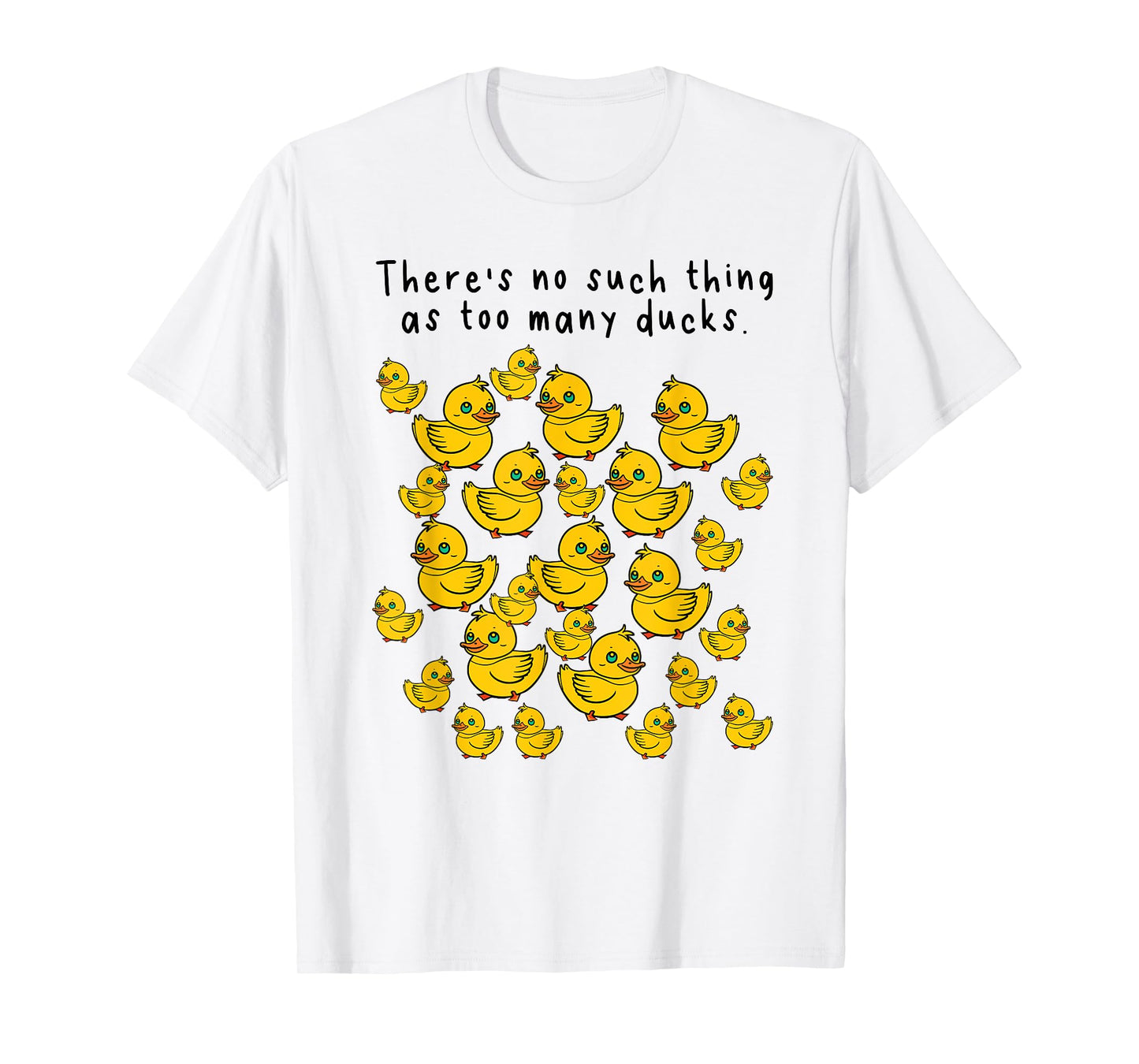 NO SUCH THING AS TOO MANY DUCKS T-Shirt