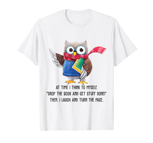 At Time I Think To Myself Drop The Book And Get Stuff Done T-Shirt
