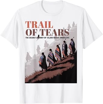Trail Of Tears The Deadly Journey Of Native American T-Shirt