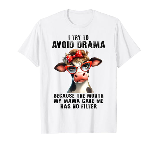 Cow I Try To Avoid Drama Because The Mouth My Mama Gave Me T-Shirt