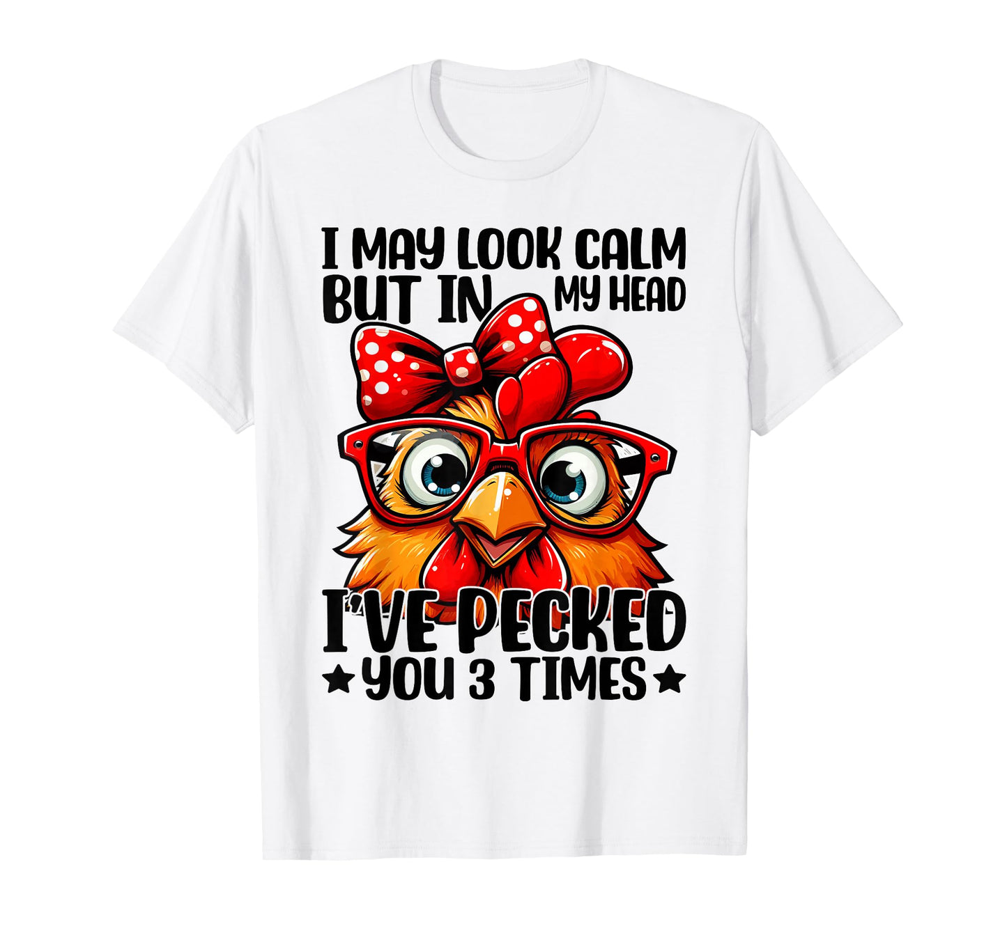 I May Look Calm But In My Head Ive Pecked You 3 Times T-Shirt