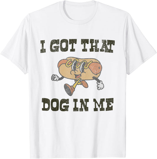 Retro Vintage I Got That Dog In Me Funny Hot Dog Lover T-Shirt