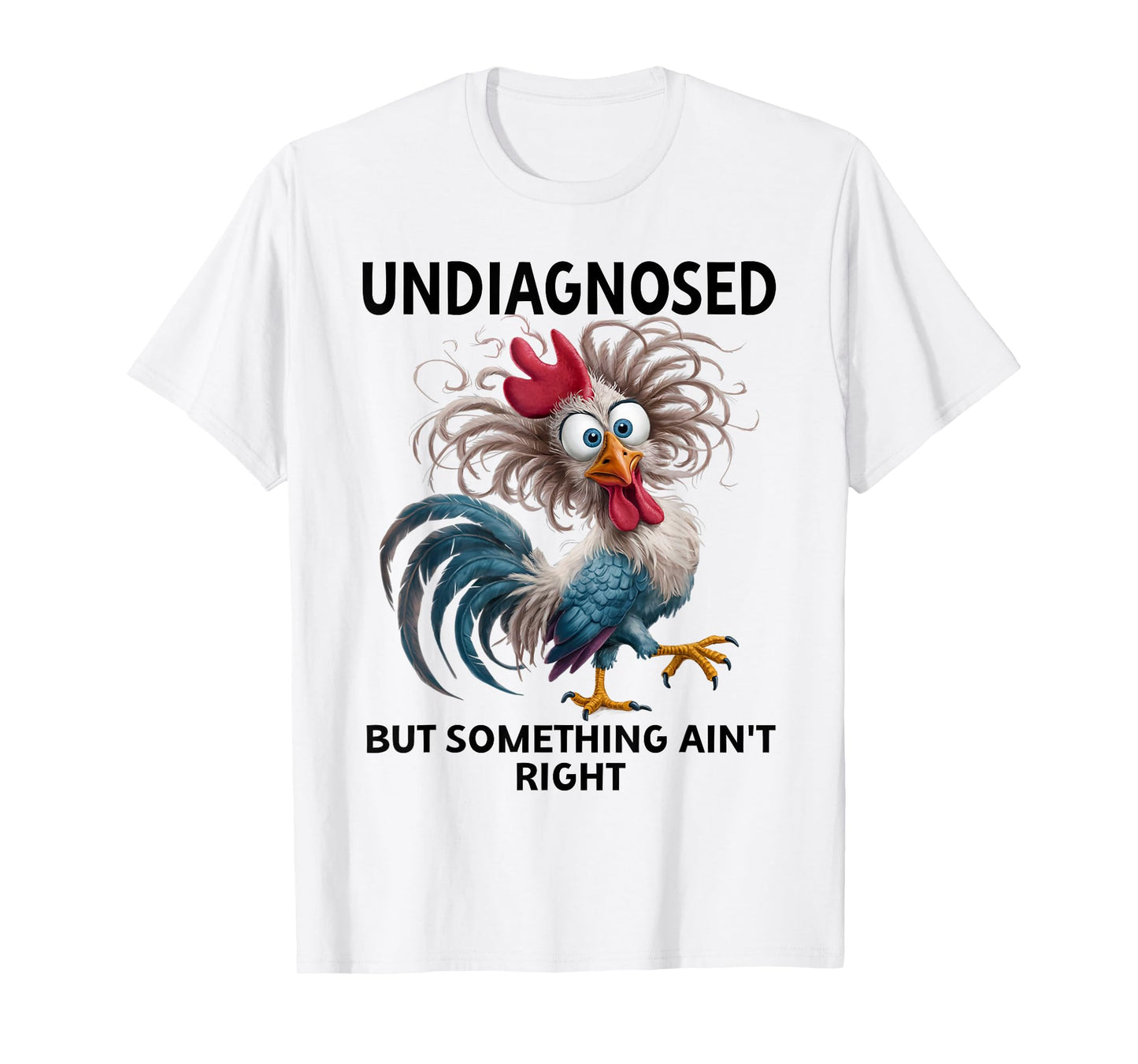 Undiagnosed But Something Ain't Right Funny Chicken Coworker T-Shirt